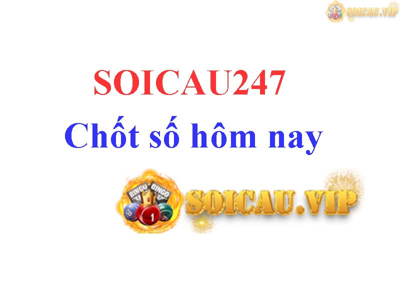 SOICAU247 Chốt số hôm nay