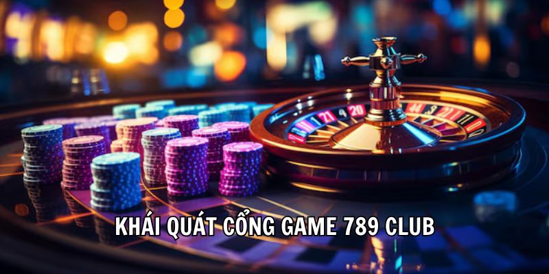Khái quát cổng game 789 Club