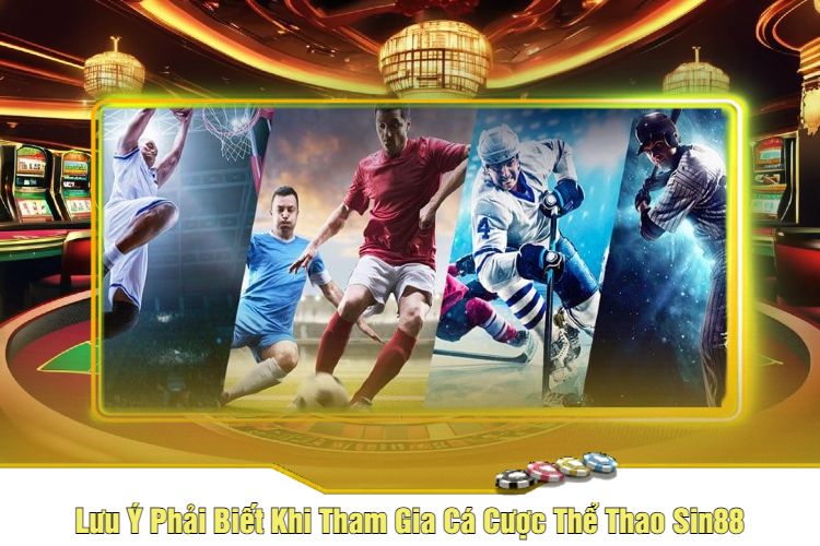 Lưu Ý Phải Biết Khi Tham Gia Cá Cược Thể Thao Sin88