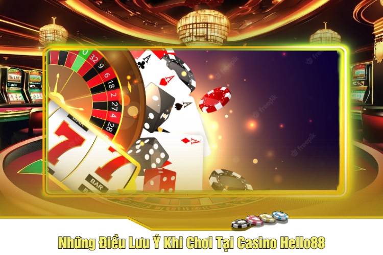 Những Điều Lưu Ý Khi Chơi Tại Casino Hello88