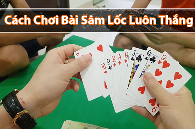 Một vài lưu ý khi tham gia ván bài Sâm Lốc