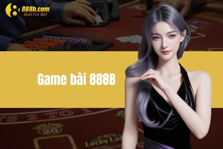 Game Bài 888B - Thế Giới Đổi Thưởng Xanh Chín, Đẳng Cấp