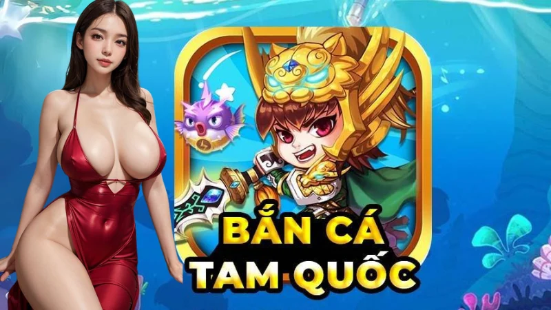 Luật chơi Bắn Cá Tam Quốc đơn giản