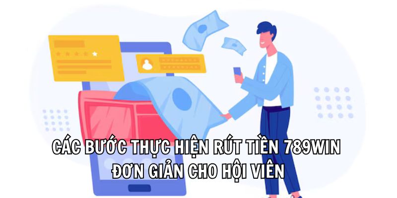 Các bước thực hiện rút tiền 789Win đơn giản cho hội viên