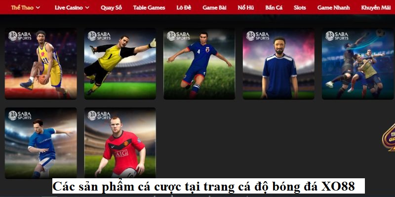 Các sản phẩm cá cược tại trang cá độ bóng đá XO88