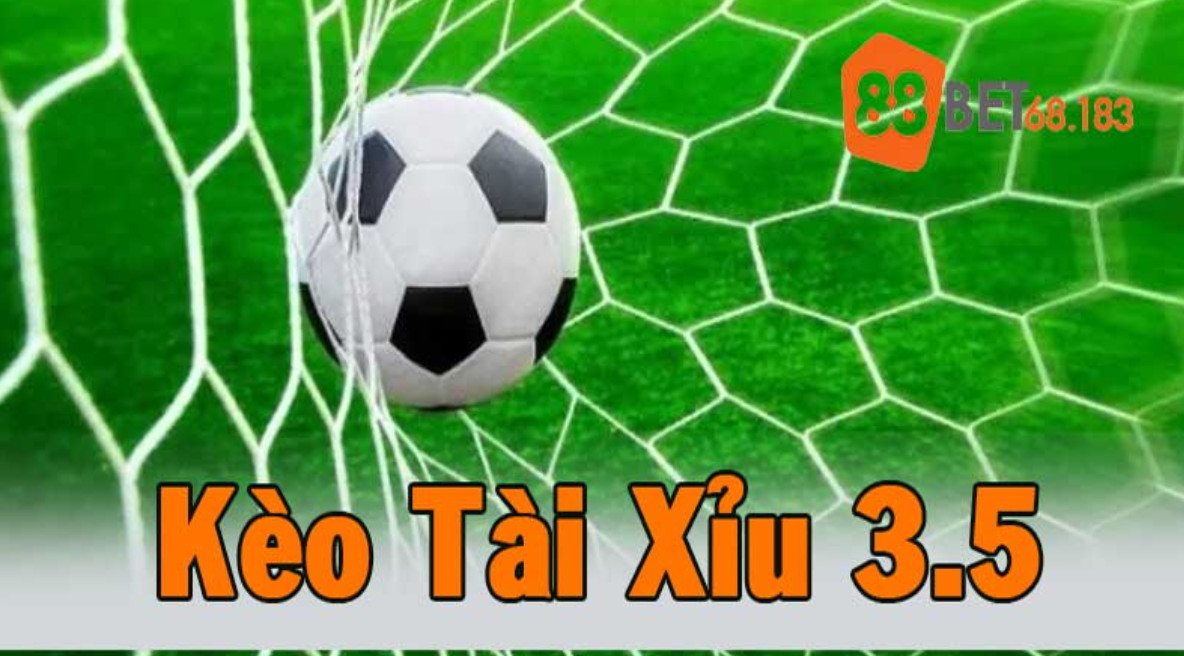 Kèo tài xỉu 3.5 là gì?