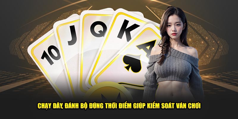 Chạy dây, đánh bộ đúng thời điểm giúp kiểm soát ván chơi