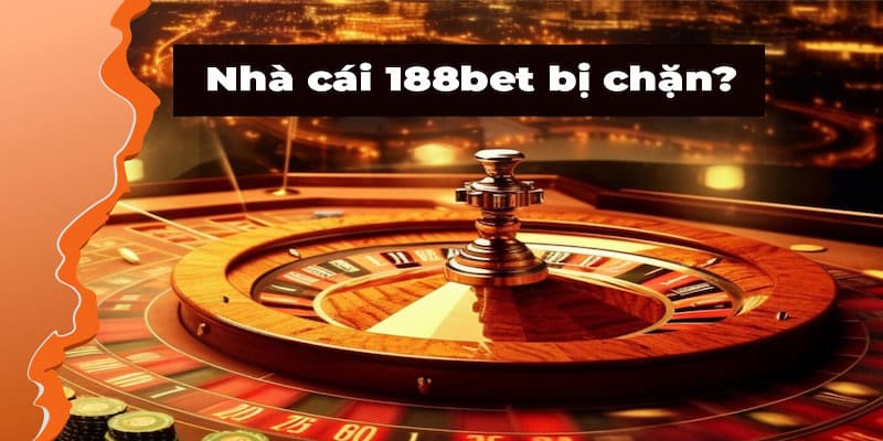 Cách khắc phục lỗi không vào được 188bet