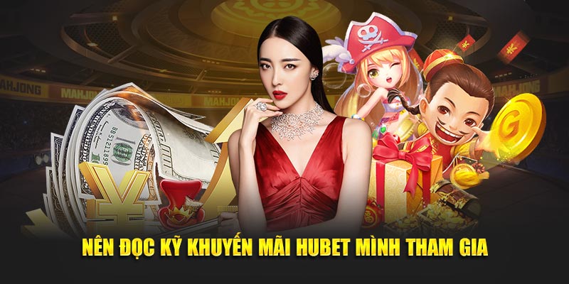 Nên đọc kỹ khuyến mãi Hubet mình tham gia