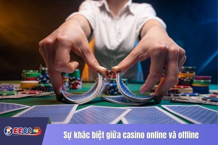 Sự khác biệt giữa casino online và offline