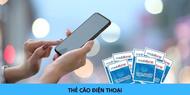 Bạn có thể lựa chọn nạp tiền vào tài khoản nhà cái bằng thẻ cào điện thoại