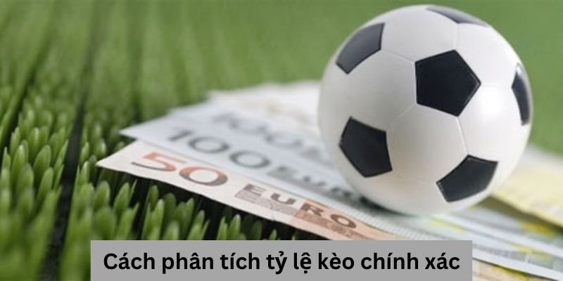 Cách phân tích tỷ lệ kèo chính xác