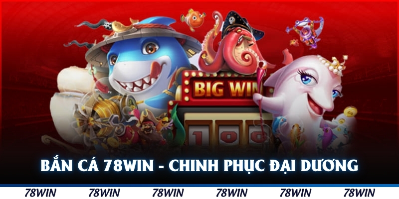 Bắn Cá 78WIN 