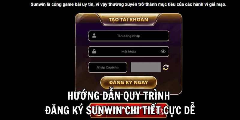 Hướng dẫn quy trình đăng ký Sunwin chi tiết cực dễ