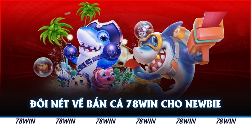 Đôi nét về bắn cá 78WIN dành cho newbie