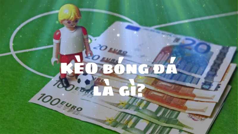 kèo bóng đá là gì?