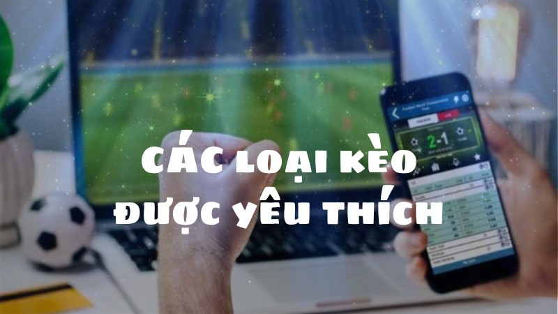 Các loại kèo bóng đá được yêu thích