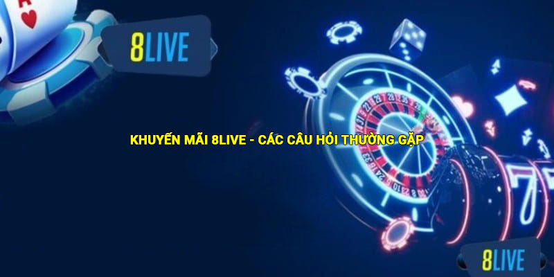 Câu hỏi thường gặp về khuyến mãi của 8live