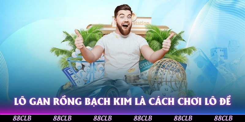 Lô gan rồng bạch kim là cách chơi lô đề phổ biến