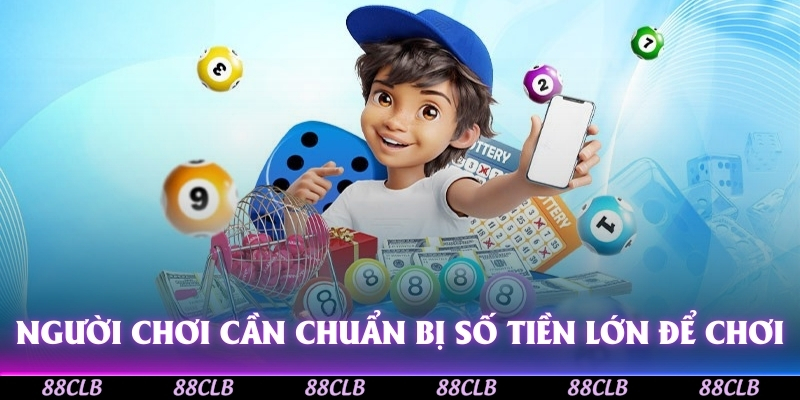 Người chơi cần chuẩn bị số tiền lớn để chơi theo điểm tăng dần