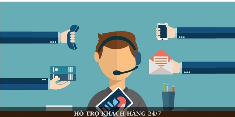Hỗ trợ khách hàng 24/7