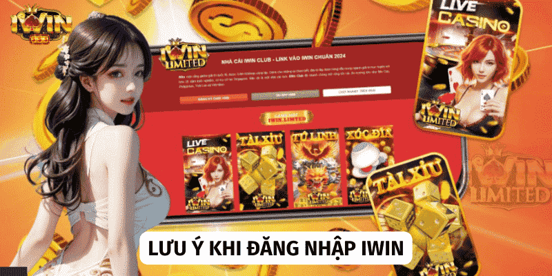 Những lưu ý quan trọng trong quá trình đăng nhập vào Iwin