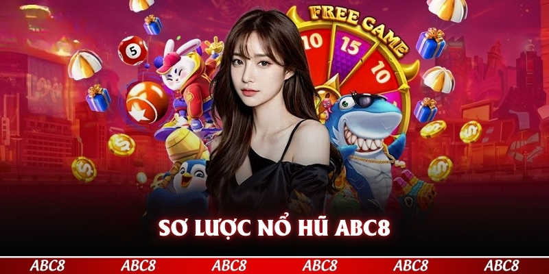 Sơ lược nổ hũ ABC8