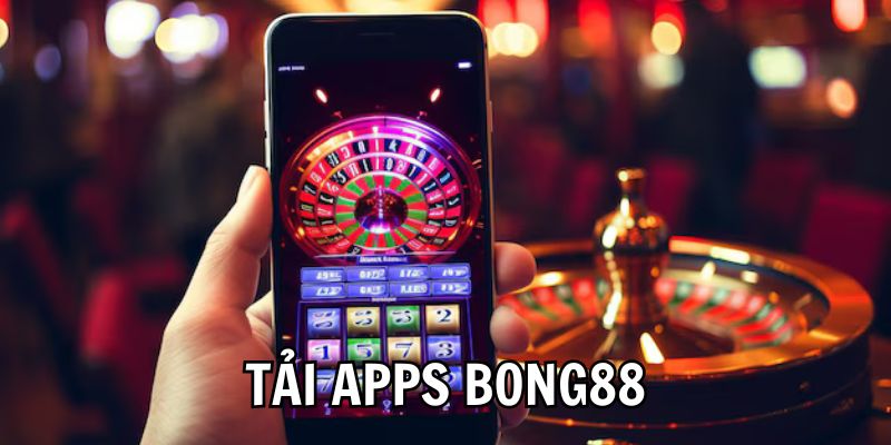 Chi Tiết Từng Bước tải apps Bong88