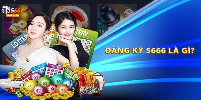 Các bước thực hiện đăng ký S666 siêu đơn giản cho người mới