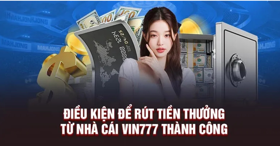 Điều kiện rút tiền Vin777