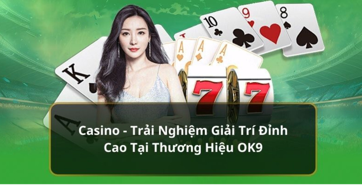 Tổng quan về sảng game casino OK9 dành cho tân thủ