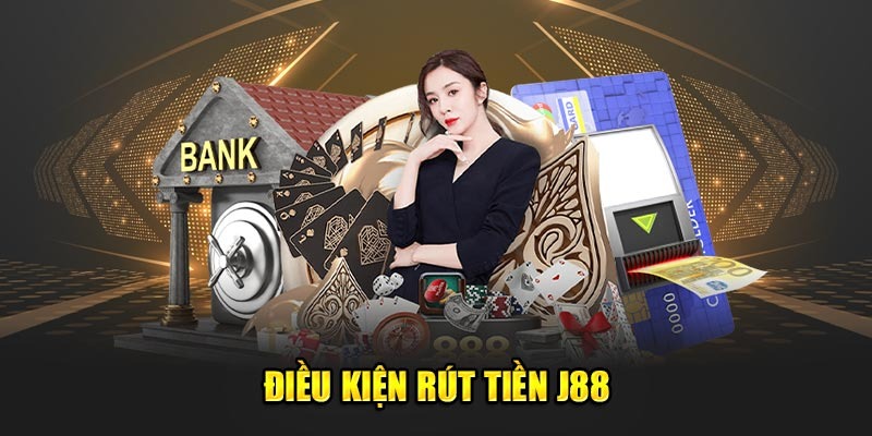 Điều kiện cần thiết để rút tiền J88