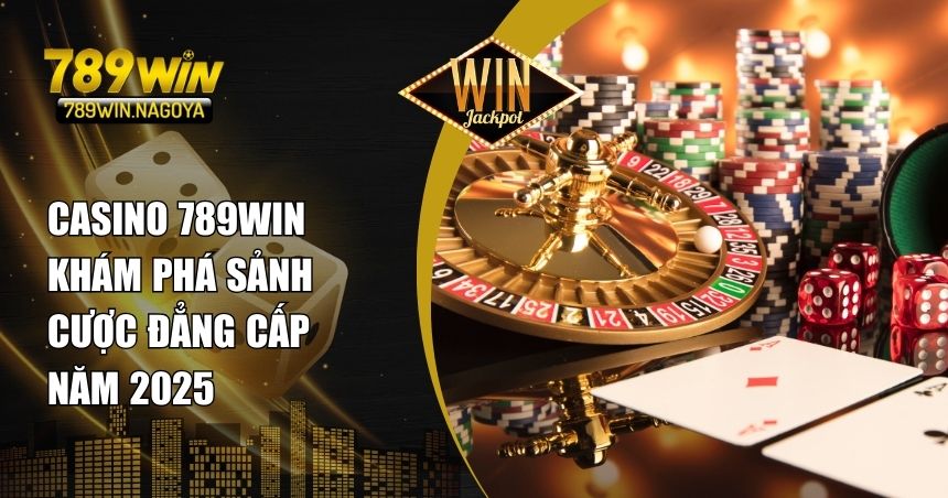 Casino 789win – Sảnh cược đẳng cấp 2025 với hàng loạt trò chơi hấp dẫn, dealer chuyên nghiệp và tỷ lệ thưởng cao. Trải nghiệm ngay không gian casino online đỉnh cao!