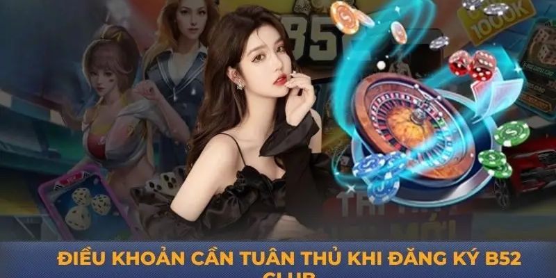 Điều kiện và yêu cầu khi đăng ký B52 Club
