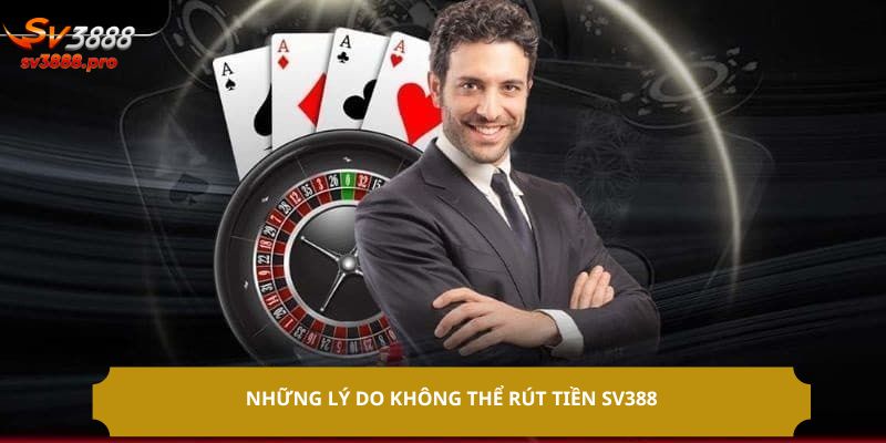 Những lý do không thể rút tiền SV388