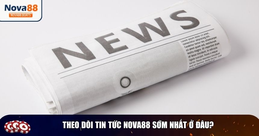 Theo dõi tin tức nhanh nhất ở Nova88