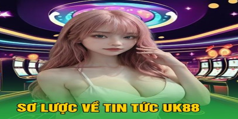 Các chuyên mục nổi bật tại tin tức UK88