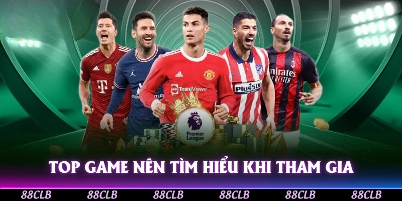 Top game nên tìm hiểu khi tham gia thể thao 88CLB