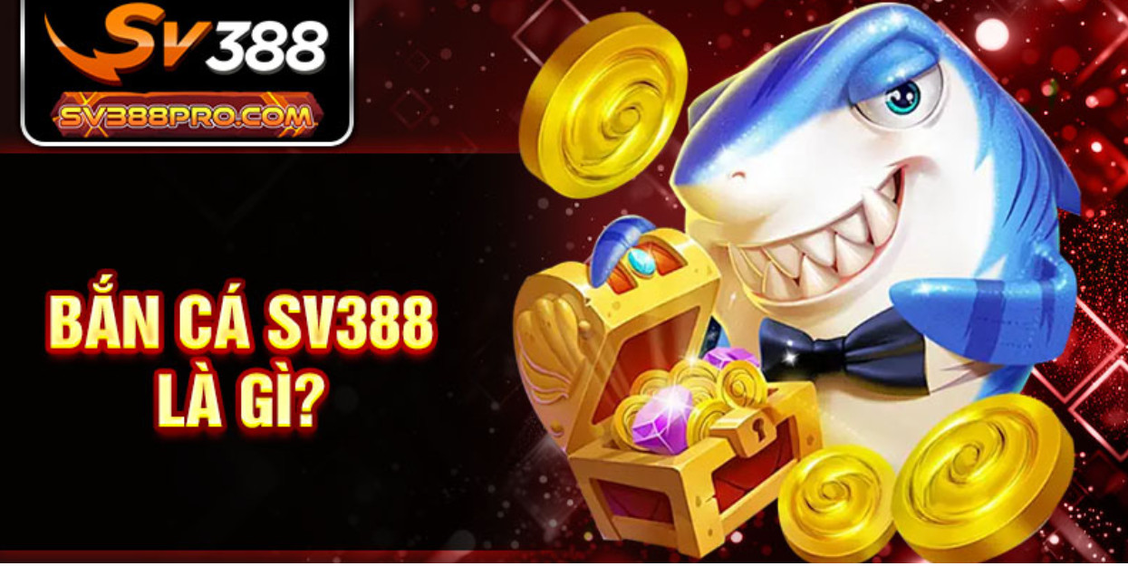 bắn cá SV388 là gì?