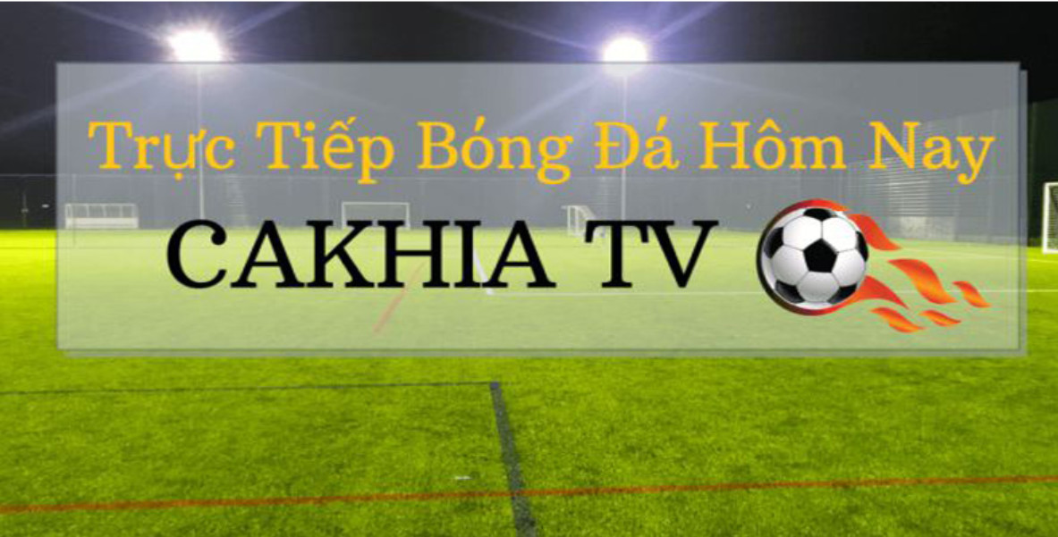 Cakhia TV cung cấp đầy đủ những trận đấu hot nhất