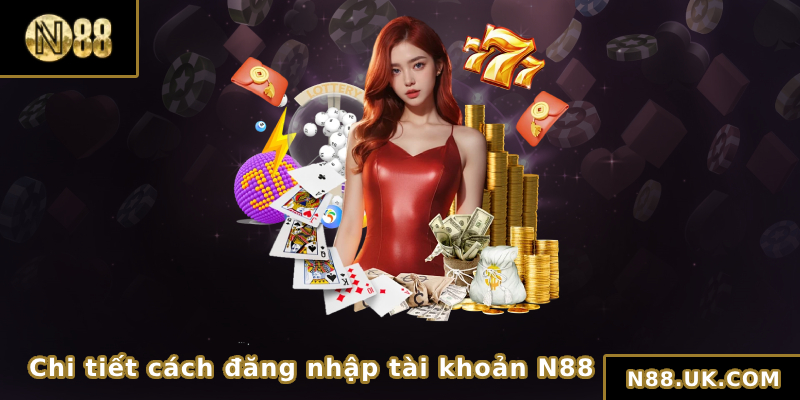 Chi tiết cách đăng nhập tài khoản N88