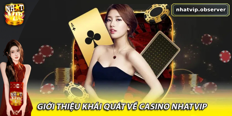 Giới thiệu sơ lược về sảnh game Casino Nhatvip