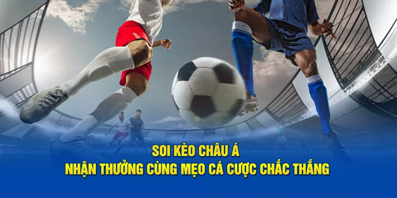 Kinh nghiệm bắt kèo châu Á để có thể thắng tiền khi tham gia 