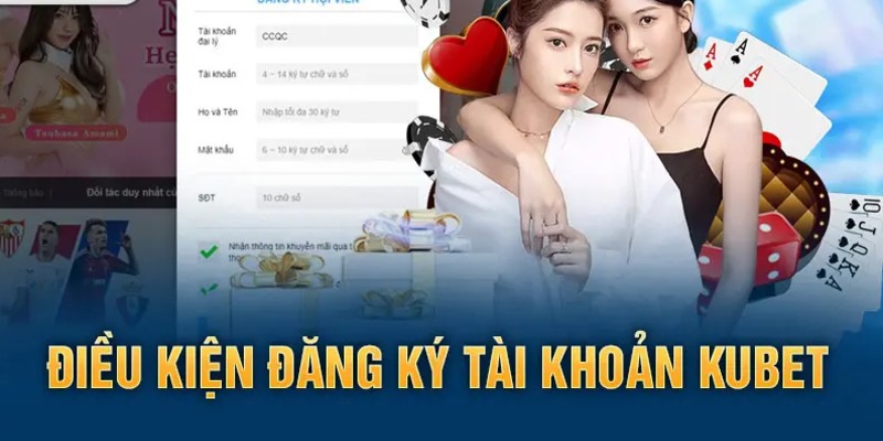 Những điều cần để đăng ký một tài khoản Kubet