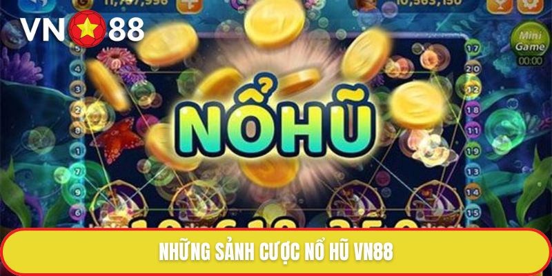 Những sảnh cược nổ hũ VN88