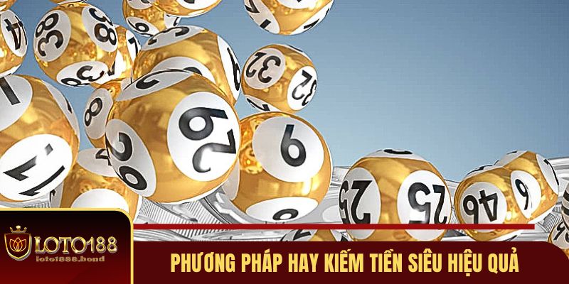 Phương pháp hay kiếm tiền khủng theo Loto188