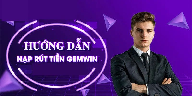 Tổng hợp các cách rút tiền Gemwin phổ biến