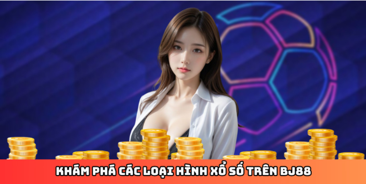 Khám phá các loại hình xổ số trên BJ88