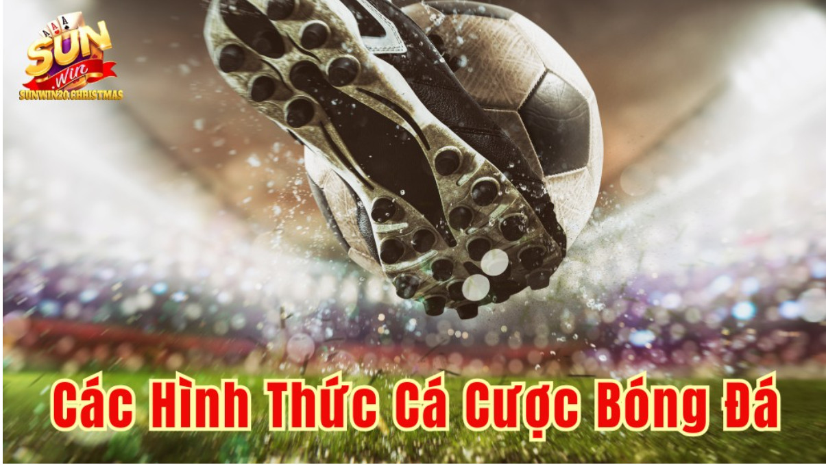 Các Hình Thức Cá Cược Bóng Đá Phổ Biến