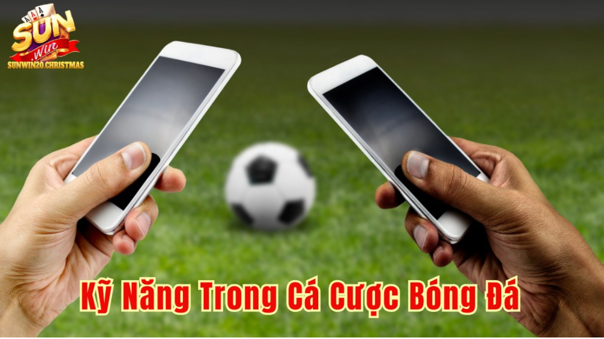 Kiến Thức Và Kỹ Năng Trong Cá Cược Bóng Đá